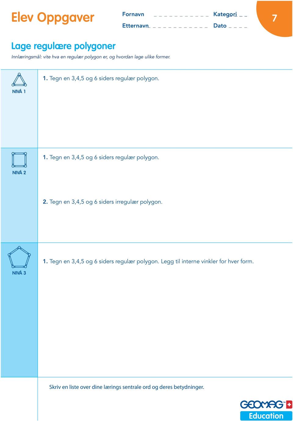 Tegn en 3,4,5 og 6 siders irregulær polygon. 1.