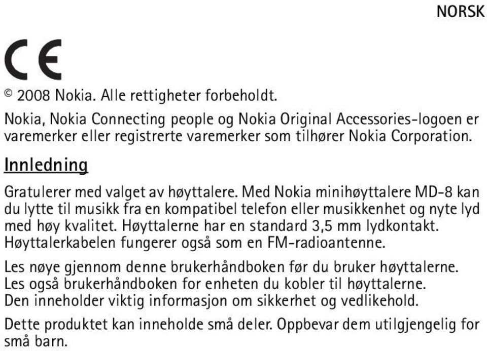 Høyttalerne har en standard 3,5 mm lydkontakt. Høyttalerkabelen fungerer også som en FM-radioantenne. Les nøye gjennom denne brukerhåndboken før du bruker høyttalerne.