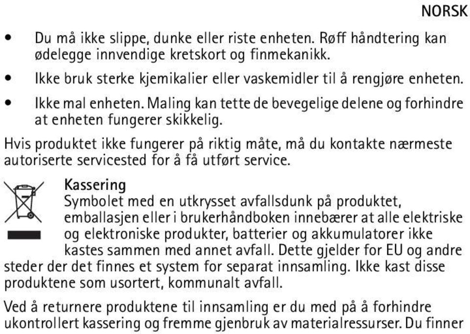 Kassering Symbolet med en utkrysset avfallsdunk på produktet, emballasjen eller i brukerhåndboken innebærer at alle elektriske og elektroniske produkter, batterier og akkumulatorer ikke kastes sammen