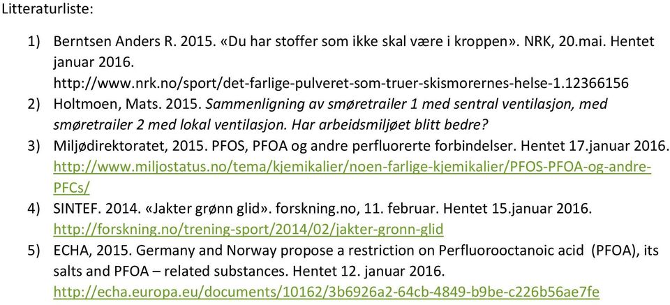 Har arbeidsmiljøet blitt bedre? 3) Miljødirektoratet, 2015. PFOS, PFOA og andre perfluorerte forbindelser. Hentet 17.januar 2016. http://www.miljostatus.