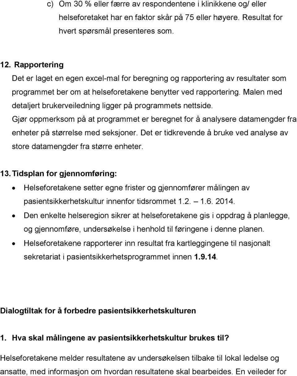 Malen med detaljert brukerveiledning ligger på programmets nettside. Gjør oppmerksom på at programmet er beregnet for å analysere datamengder fra enheter på størrelse med seksjoner.