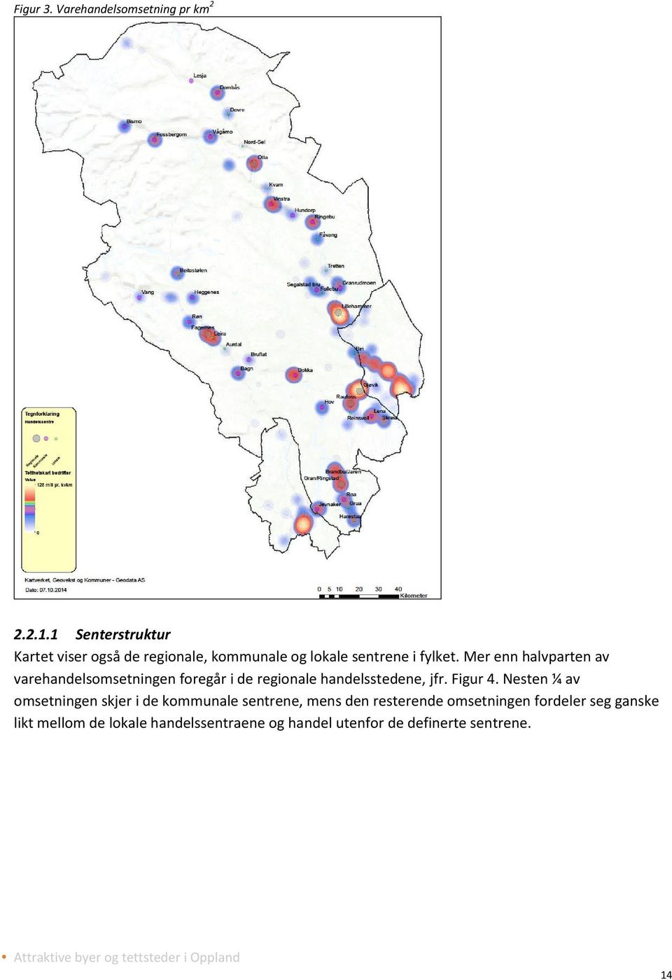 Mer enn halvparten av varehandelsomsetningen foregår i de regionale handelsstedene, jfr. Figur 4.