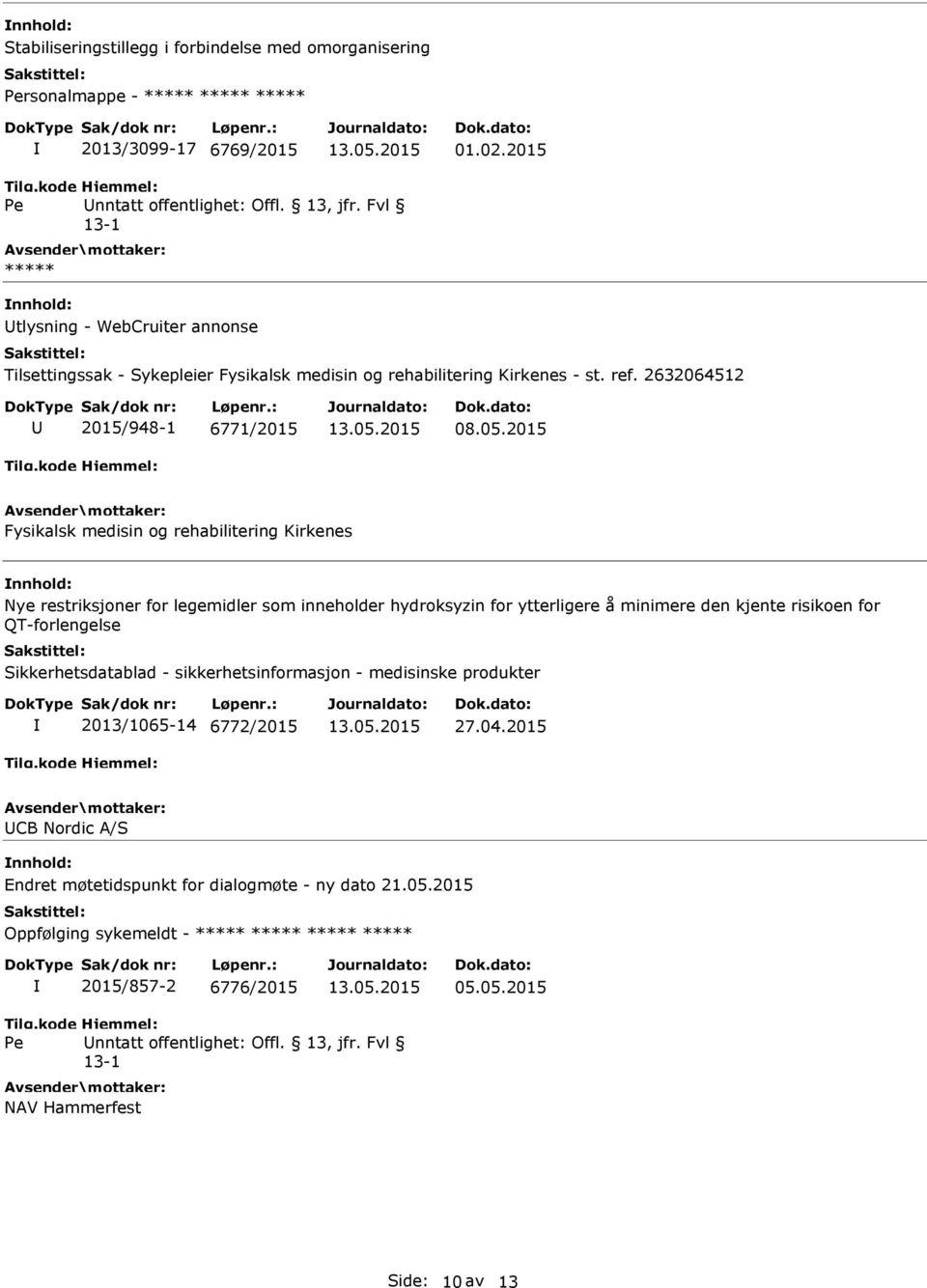 2015 Fysikalsk medisin og rehabilitering Kirkenes nnhold: Nye restriksjoner for legemidler som inneholder hydroksyzin for ytterligere å minimere den kjente risikoen for QT-forlengelse