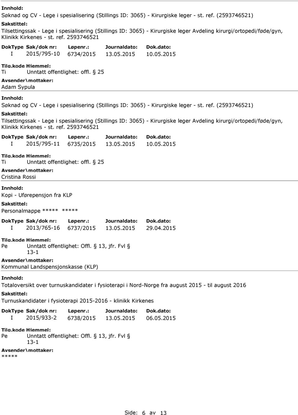 2015  (2593746521) lsettingssak - Lege i spesialisering (Stillings D: 3065) - Kirurgiske leger Avdeling kirurgi/ortopedi/føde/gyn, 2015/795-11 6735/2015 Cristina Rossi 10.05.