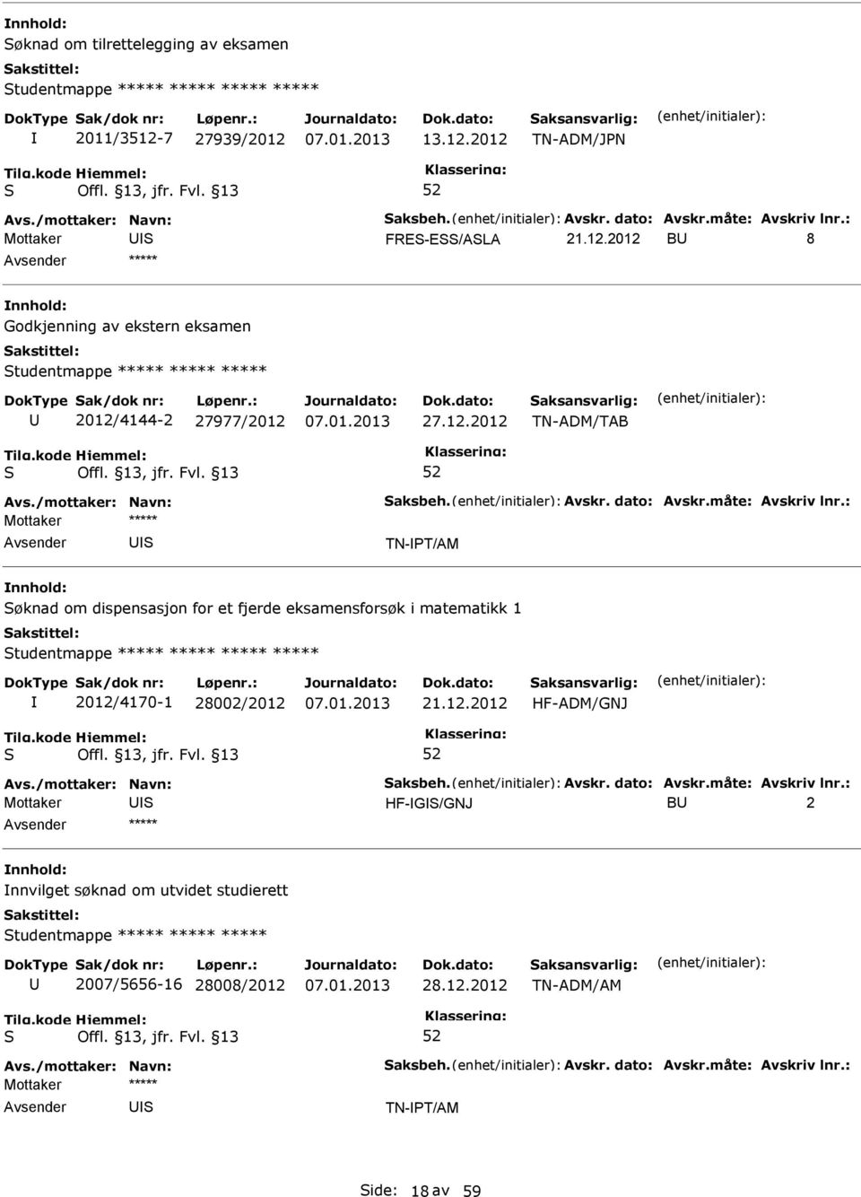 12.2012 TN-ADM/TAB TN-T/AM øknad om dispensasjon for et fjerde eksamensforsøk i matematikk 1 tudentmappe ***** ***** ***** ***** 2012/4170-1