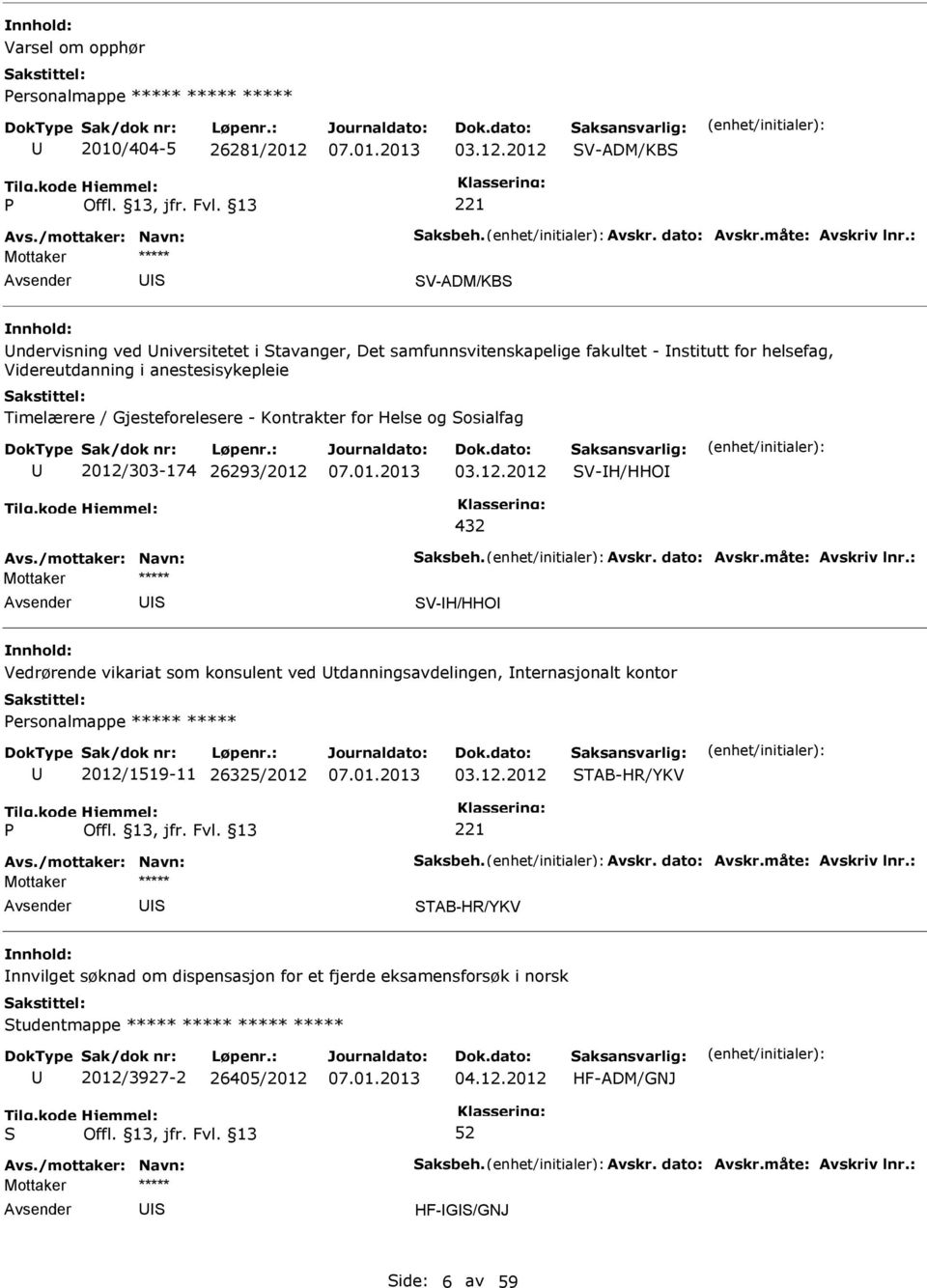 2012 V-ADM/KB 221 V-ADM/KB ndervisning ved niversitetet i tavanger, Det samfunnsvitenskapelige fakultet - nstitutt for helsefag, Videreutdanning i anestesisykepleie