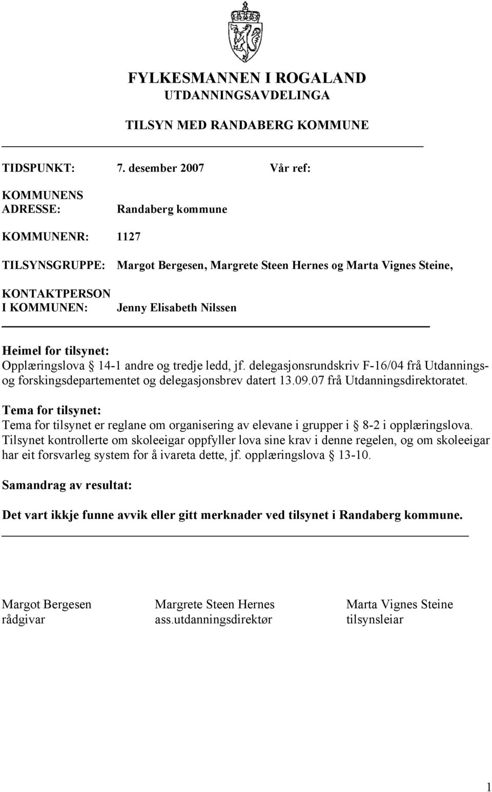 Nilssen Heimel for tilsynet: Opplæringslova 14-1 andre og tredje ledd, jf. delegasjonsrundskriv F-16/04 frå Utdanningsog forskingsdepartementet og delegasjonsbrev datert 13.09.