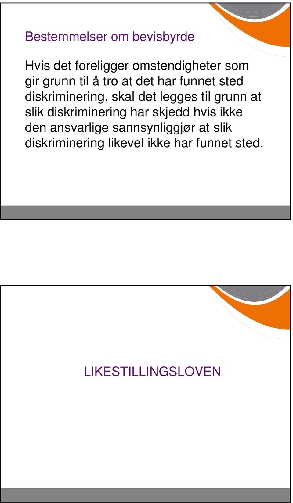 til grunn at slik diskriminering har skjedd hvis ikke den ansvarlige