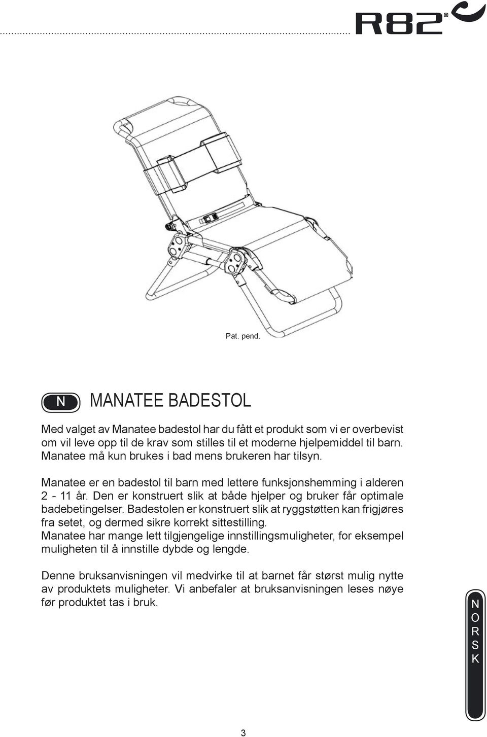 Den er konstruert slik at både hjelper og bruker får optimale badebetingelser. adestolen er konstruert slik at ryggstøtten kan frigjøres fra setet, og dermed sikre korrekt sittestilling.