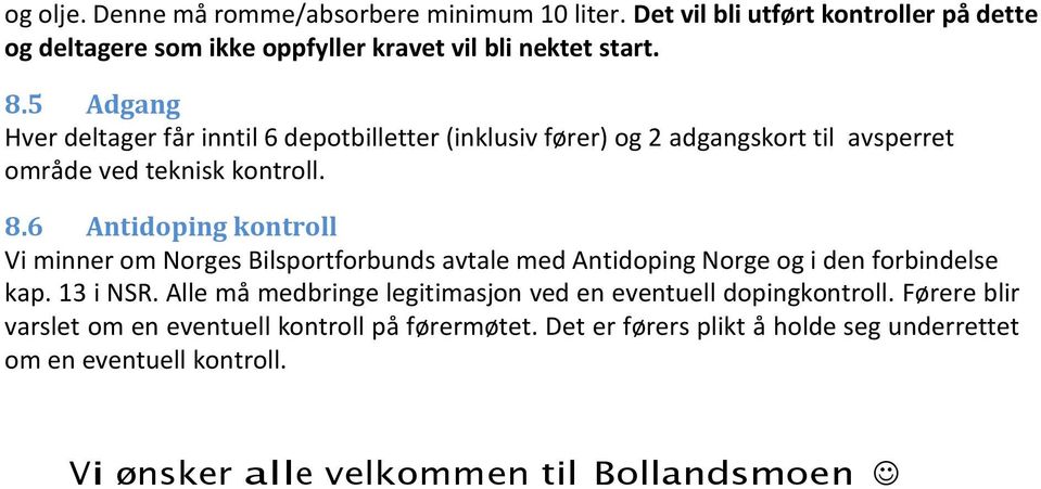 6 Antidoping kontroll Vi minner om Norges Bilsportforbunds avtale med Antidoping Norge og i den forbindelse kap. 13 i NSR.