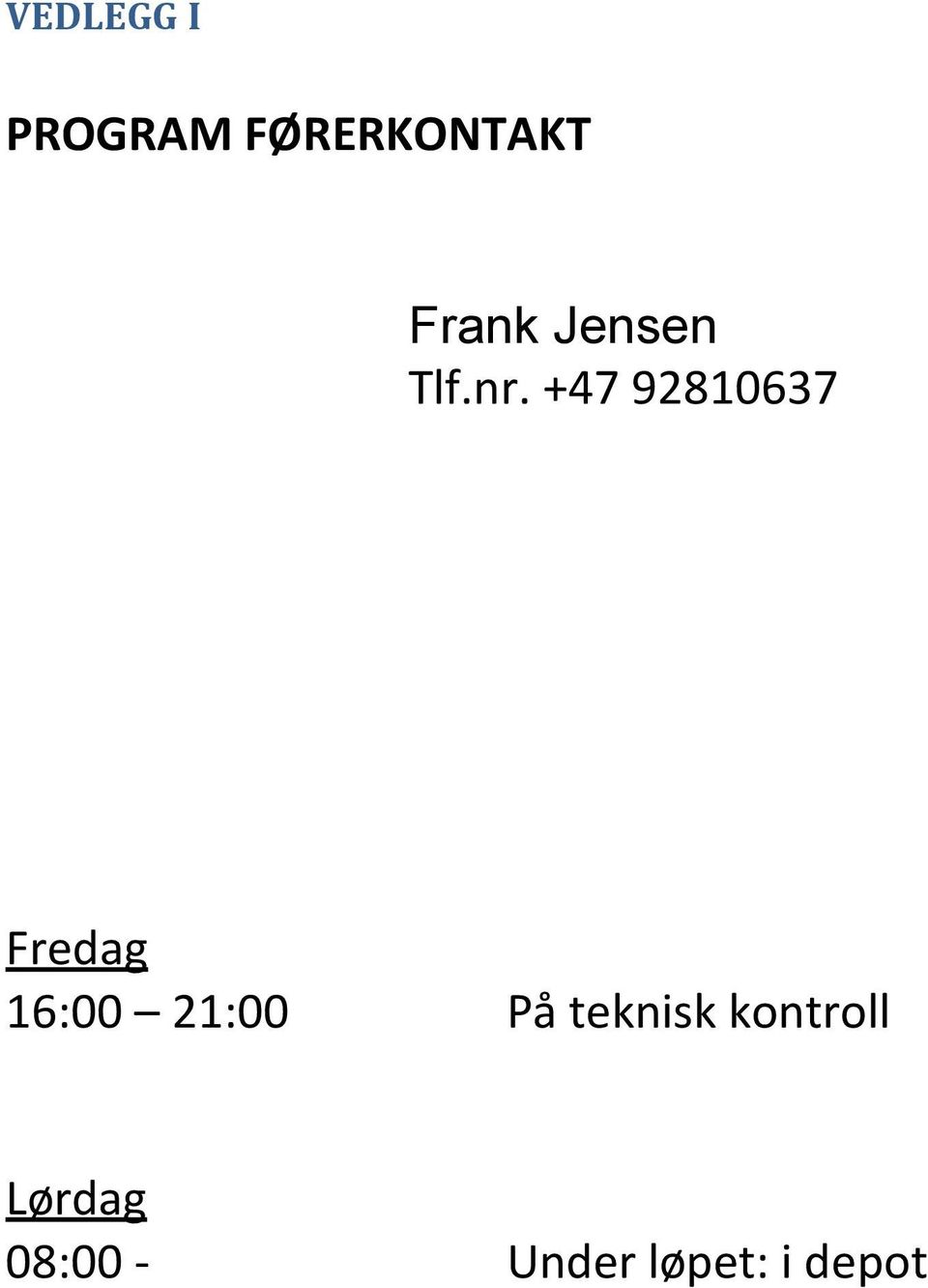 +47 92810637 Fredag 16:00 21:00 På