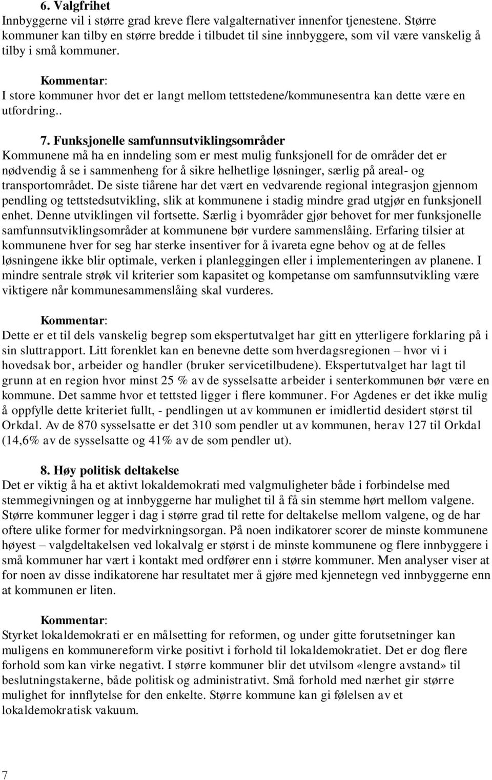 I store kommuner hvor det er langt mellom tettstedene/kommunesentra kan dette være en utfordring.. 7.