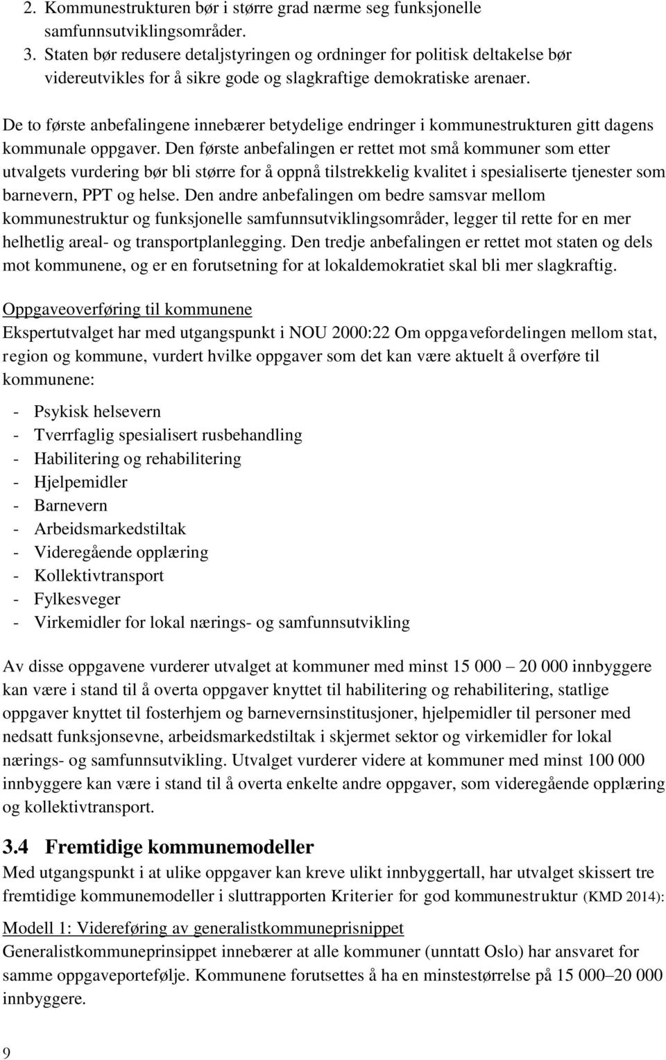 De to første anbefalingene innebærer betydelige endringer i kommunestrukturen gitt dagens kommunale oppgaver.