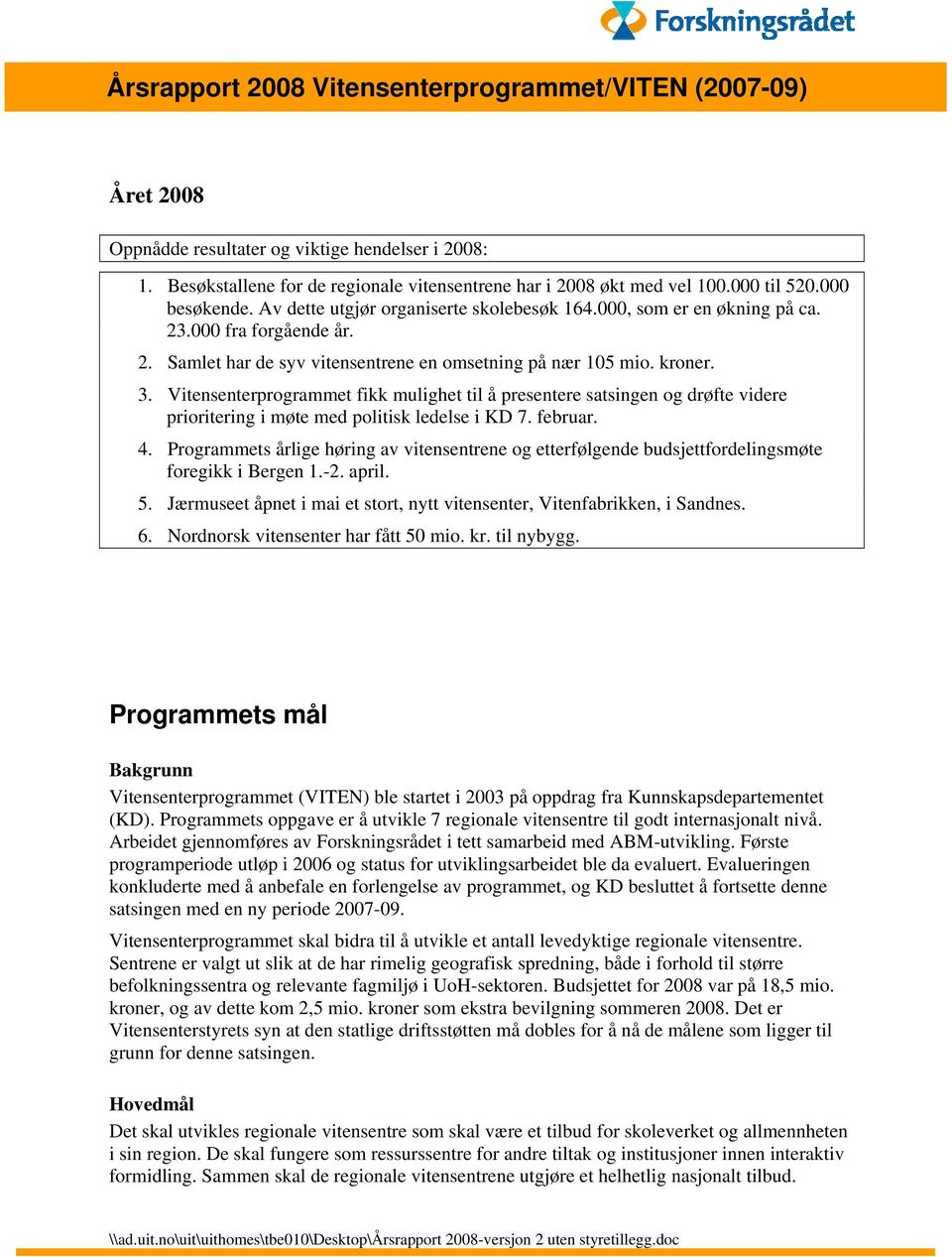 Vitensenterprogrammet fikk mulighet til å presentere satsingen og drøfte videre prioritering i møte med politisk ledelse i KD 7. februar. 4.