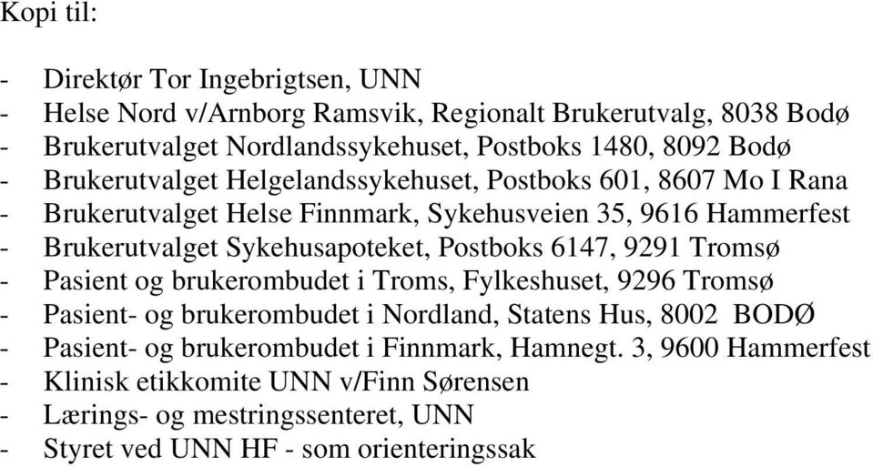 Sykehusapoteket, Postboks 6147, 9291 Tromsø - Pasient og brukerombudet i Troms, Fylkeshuset, 9296 Tromsø - Pasient- og brukerombudet i Nordland, Statens Hus, 8002 BODØ