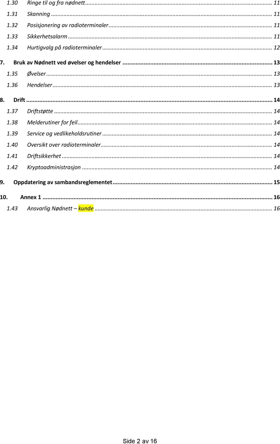 .. 14 1.39 Service og vedlikeholdsrutiner... 14 1.40 Oversikt over radioterminaler... 14 1.41 Driftsikkerhet... 14 1.42 Kryptoadministrasjon.