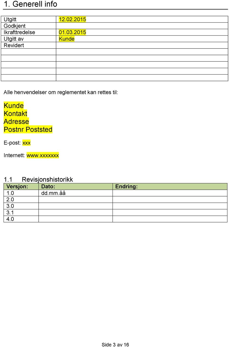 til: Kunde Kontakt Adresse Postnr Poststed E-post: xxx Internett: www.