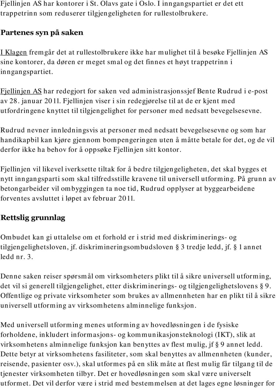 Fjellinjen AS har redegjort for saken ved administrasjonssjef Bente Rudrud i e-post av 28. januar 2011.