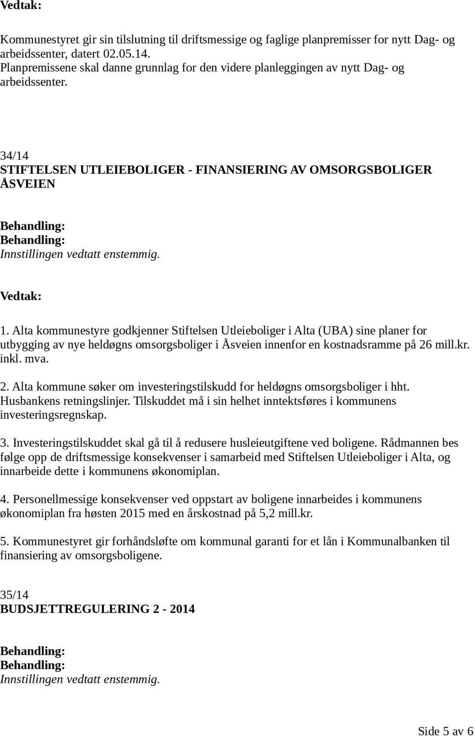 Alta kommunestyre godkjenner Stiftelsen Utleieboliger i Alta (UBA) sine planer for utbygging av nye heldøgns omsorgsboliger i Åsveien innenfor en kostnadsramme på 26