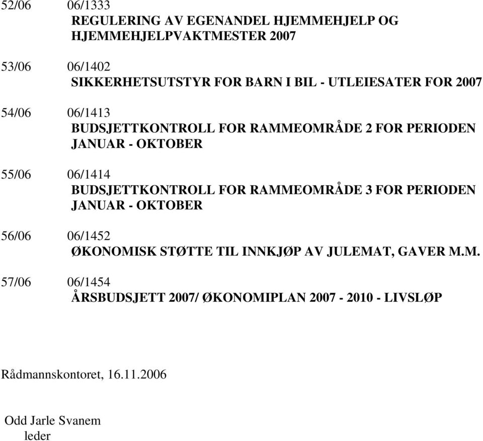 BUDSJETTKONTROLL FOR RAMMEOMRÅDE 3 FOR PERIODEN JANUAR - OKTOBER 56/06 06/1452 ØKONOMISK STØTTE TIL INNKJØP AV JULEMAT,