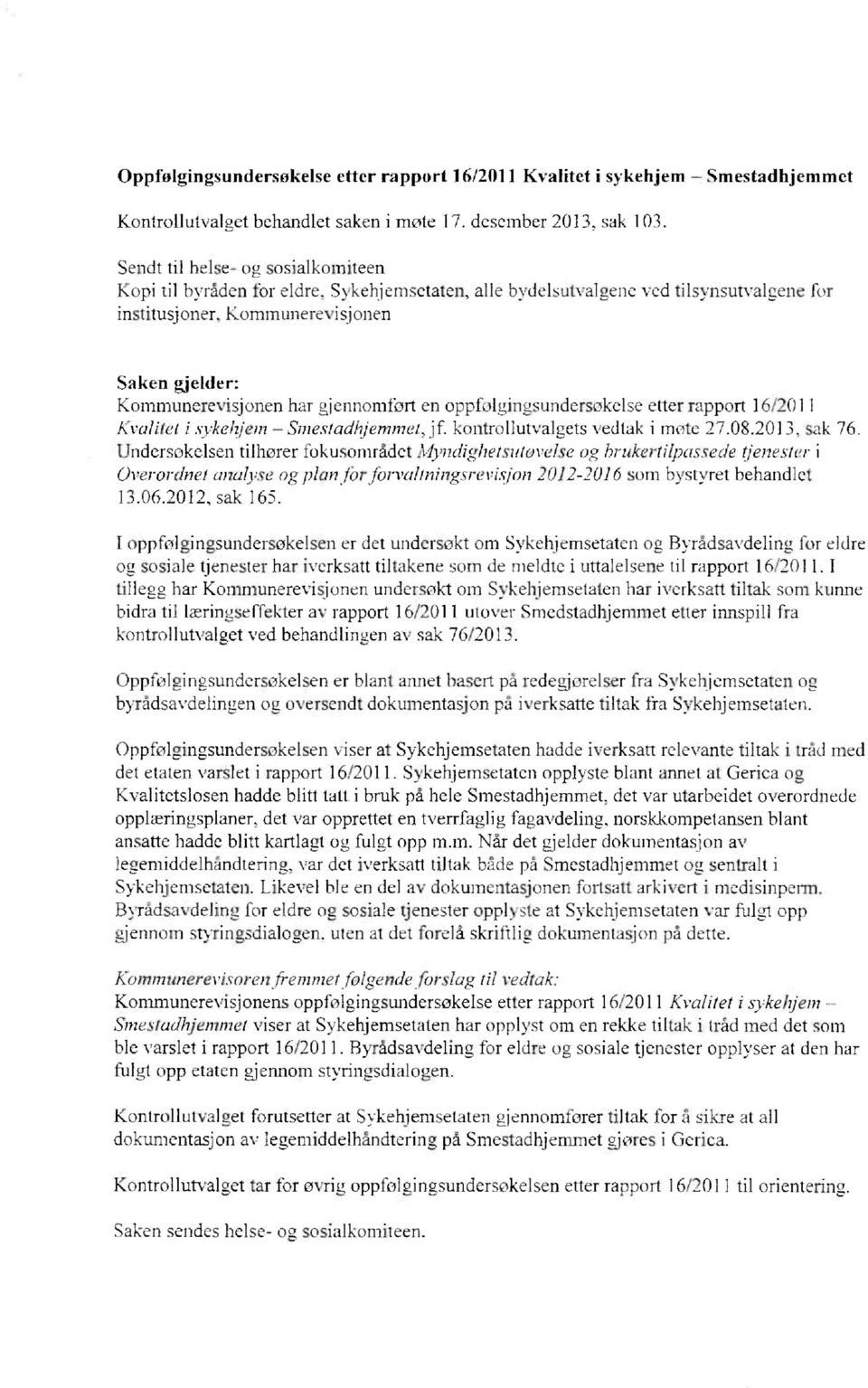 Sykehjemsetaten, alle bydelsutvalgene ved tilsynsutvaleene for institusjoner, Kommunerevisjonen Saken gjelder: Kommunerevisjonen har gjennomført en oppfølgingsundersøkelse etter rapport 16/2011