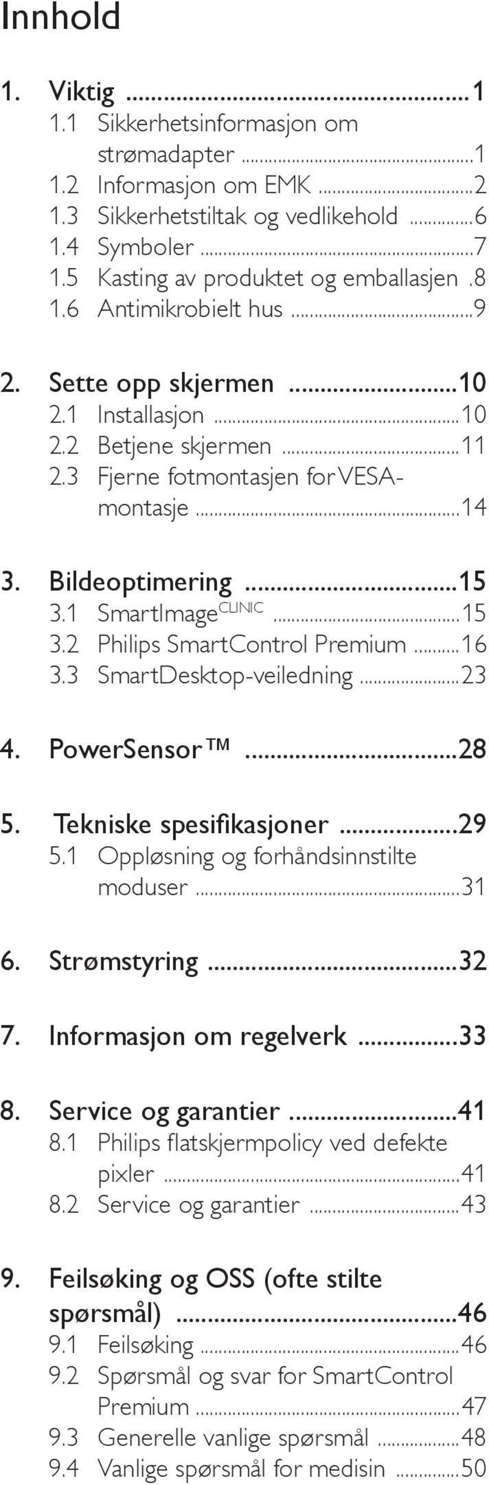 1 SmartImage CLINIC...15 3.2 Philips SmartControl Premium...16 3.3 SmartDesktop-veiledning...23 4. PowerSensor...28...29 5.1 Oppløsning og forhåndsinnstilte moduser...31 6. Strømstyring...32...33.