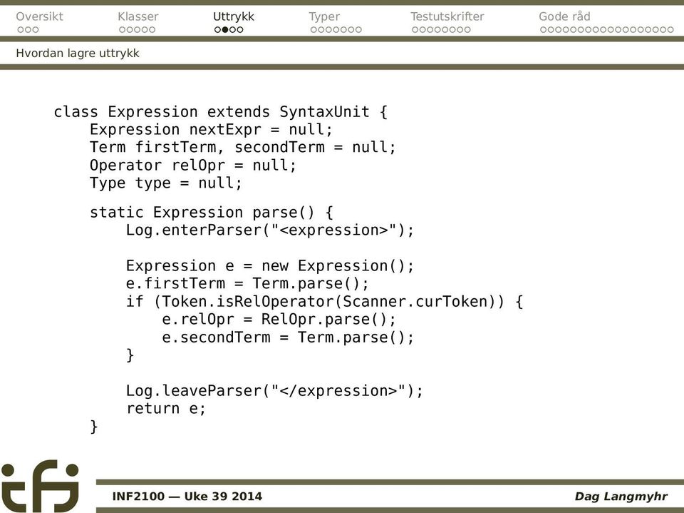 enterParser("<expression>"); Expression e = new Expression(); e.firstterm = Term.parse(); if (Token.