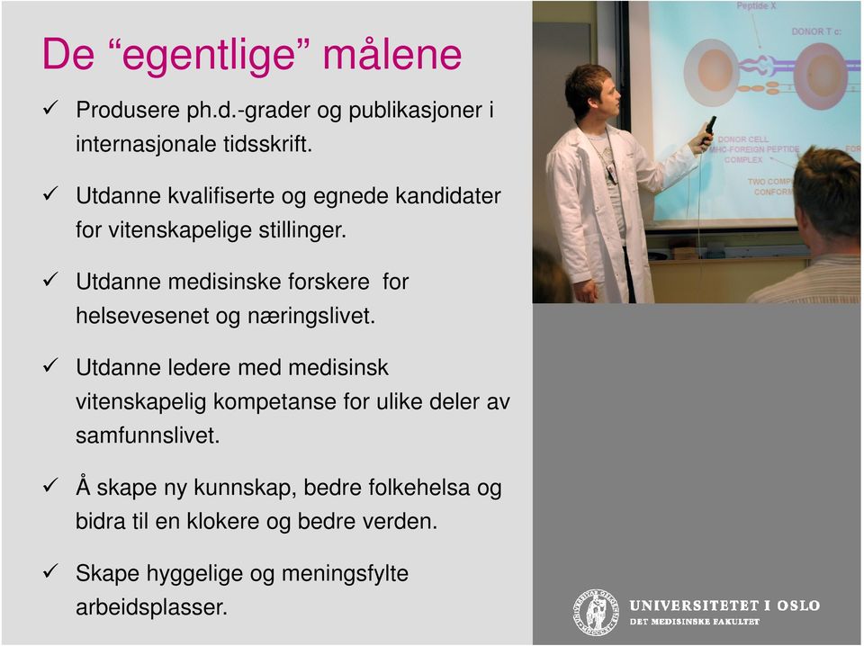 Utdanne medisinske forskere for helsevesenet og næringslivet.