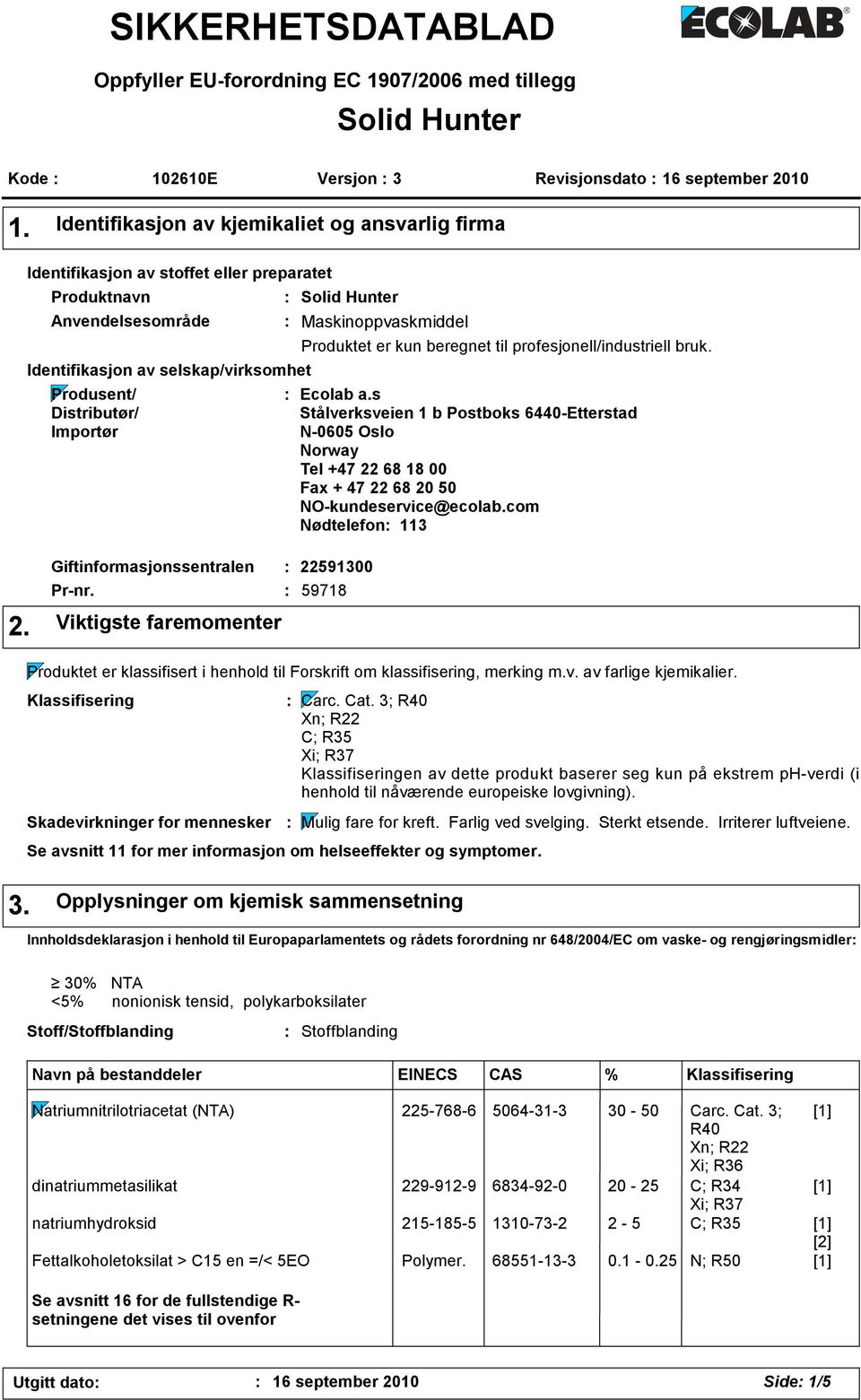 Hunter Maskinoppvaskmiddel Produktet er kun beregnet til profesjonell/industriell bruk. Ecolab a.