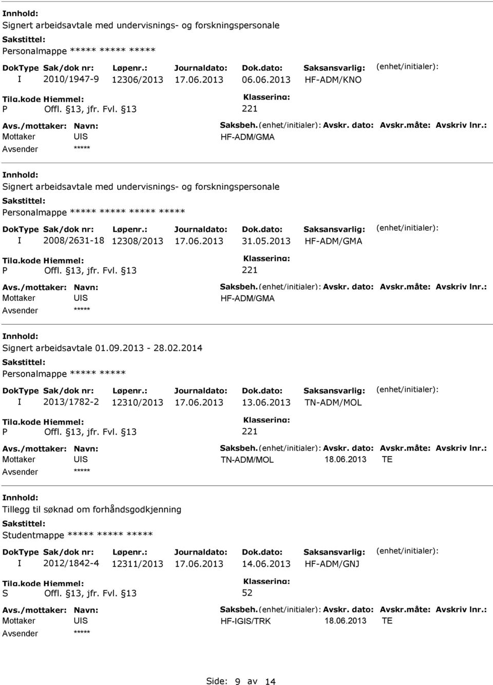 06.2013 HF-ADM/KNO 221 HF-ADM/GMA nnhold: ignert arbeidsavtale med undervisnings- og forskningspersonale ersonalmappe ***** ***** ***** ***** 2008/2631-18