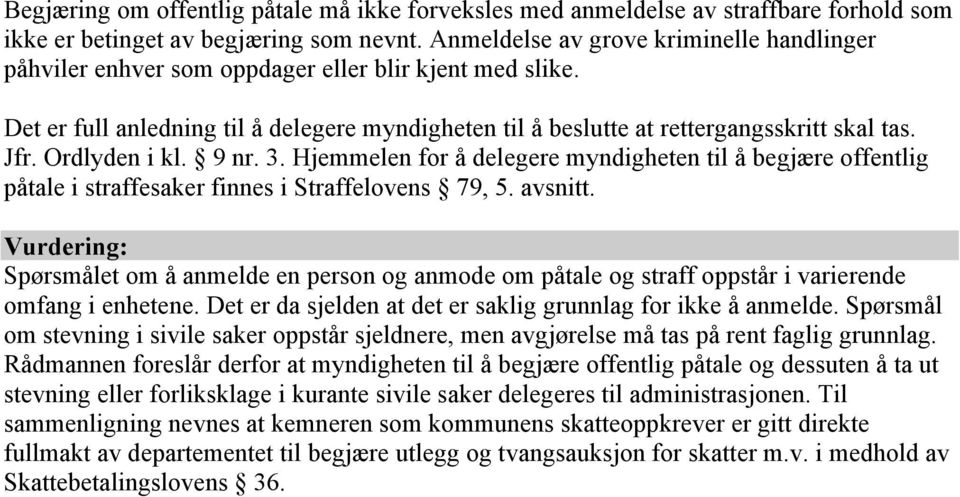 Ordlyden i kl. 9 nr. 3. Hjemmelen for å delegere myndigheten til å begjære offentlig påtale i straffesaker finnes i Straffelovens 79, 5. avsnitt.