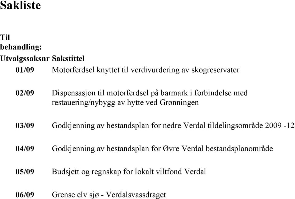 Godkjenning av bestandsplan for nedre Verdal tildelingsområde 2009-12 04/09 Godkjenning av bestandsplan for Øvre