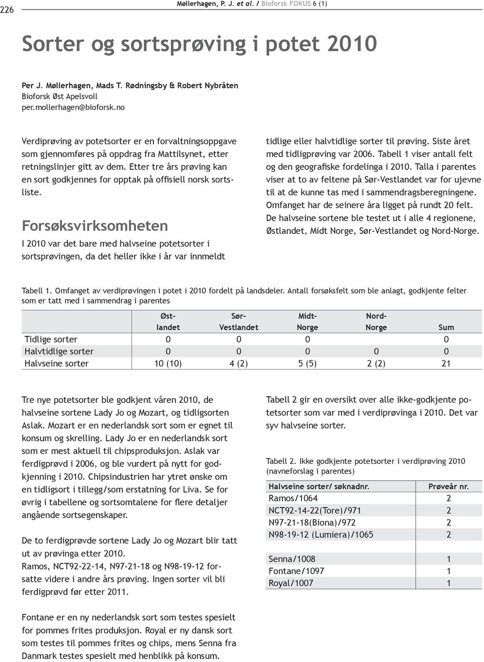 Etter tre års prøving kan en sort godkjennes for opptak på offisiell norsk sortsliste.