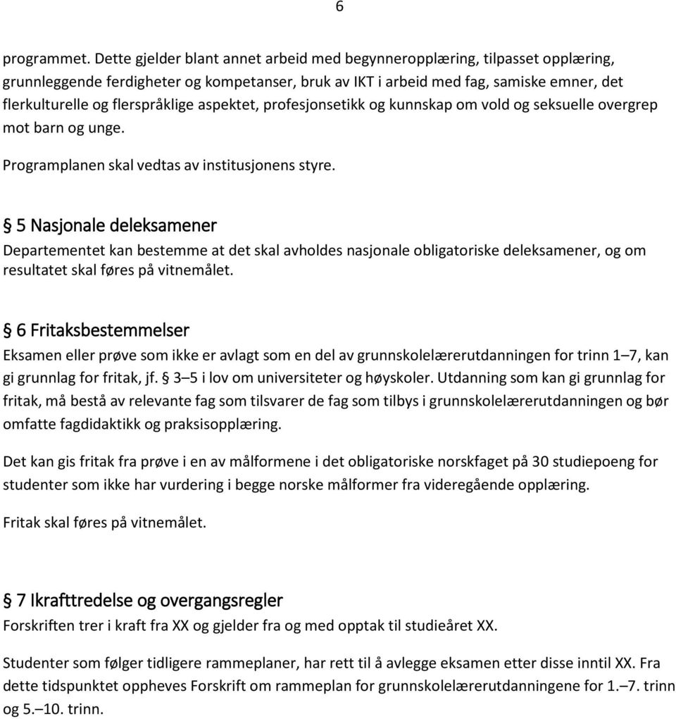 aspektet, profesjonsetikk og kunnskap om vold og seksuelle overgrep mot barn og unge. Programplanen skal vedtas av institusjonens styre.