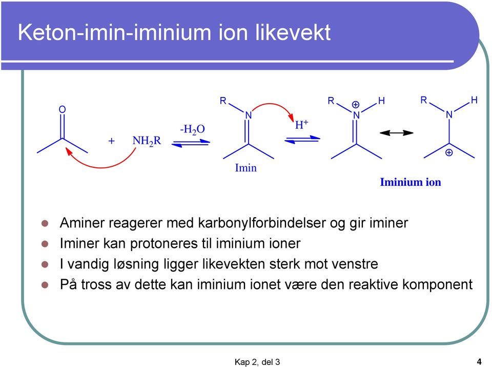 til iminium ioner I vandig løsning ligger likevekten sterk mot venstre