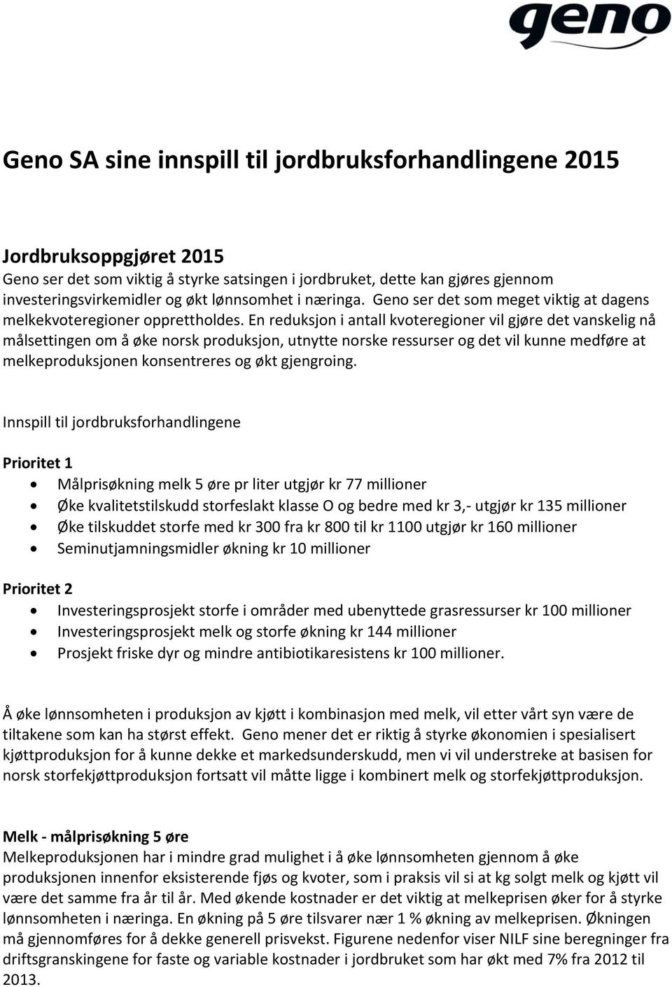 En reduksjon i antall kvoteregioner vil gjøre det vanskelig nå målsettingen om å øke norsk produksjon, utnytte norske ressurser og det vil kunne medføre at melkeproduksjonen konsentreres og økt