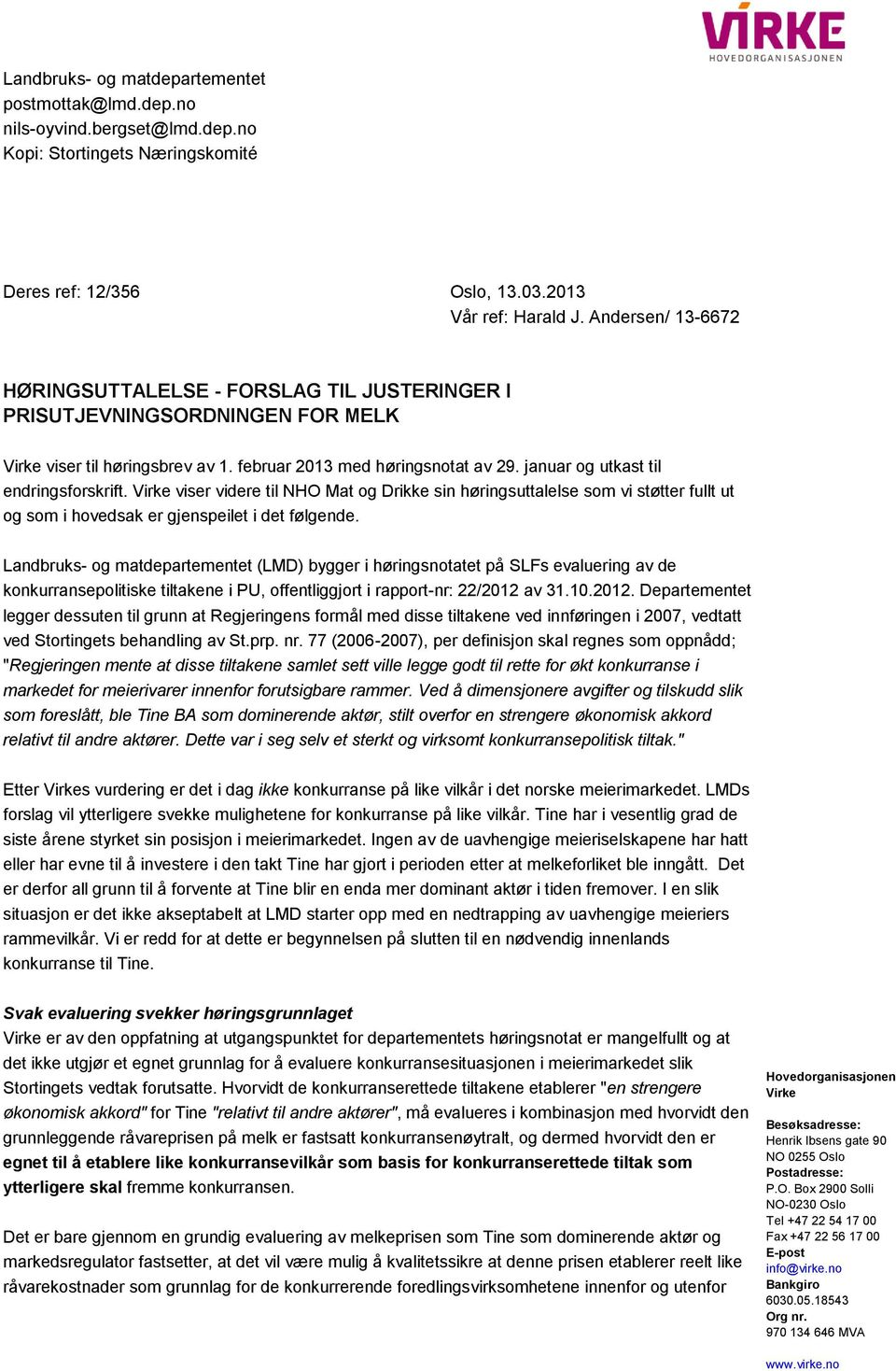 januar og utkast til endringsforskrift. Virke viser videre til NHO Mat og Drikke sin høringsuttalelse som vi støtter fullt ut og som i hovedsak er gjenspeilet i det følgende.