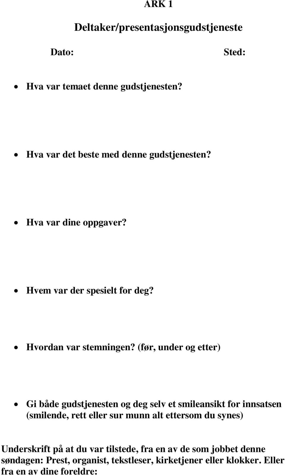 (før, under og etter) Gi både gudstjenesten og deg selv et smileansikt for innsatsen (smilende, rett eller sur munn alt