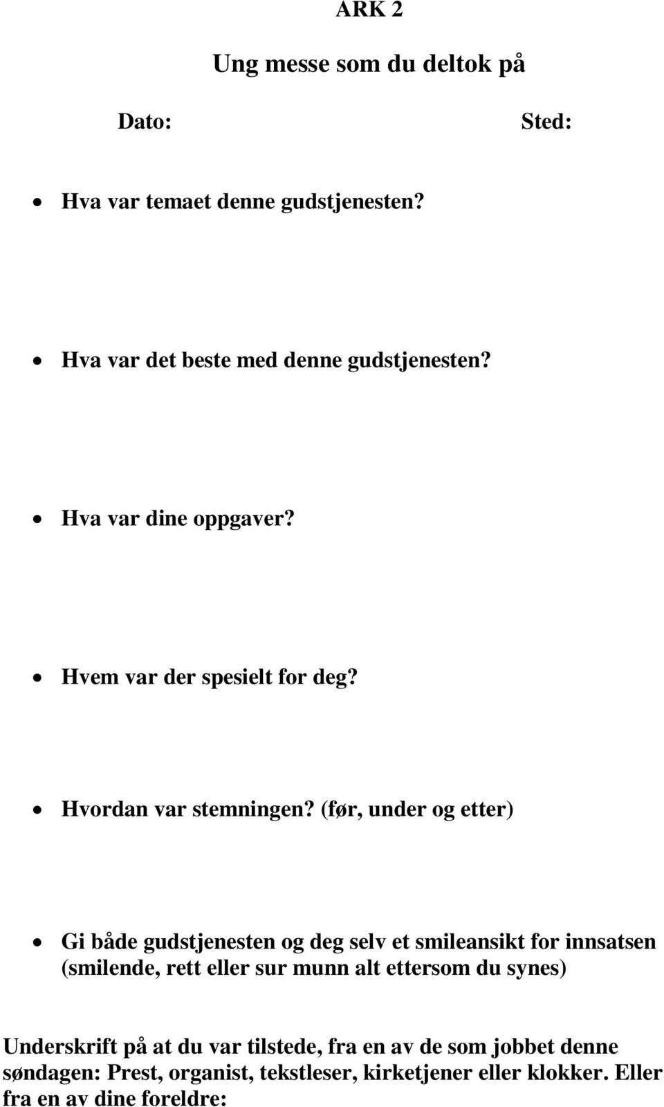 (før, under og etter) Gi både gudstjenesten og deg selv et smileansikt for innsatsen (smilende, rett eller sur munn alt