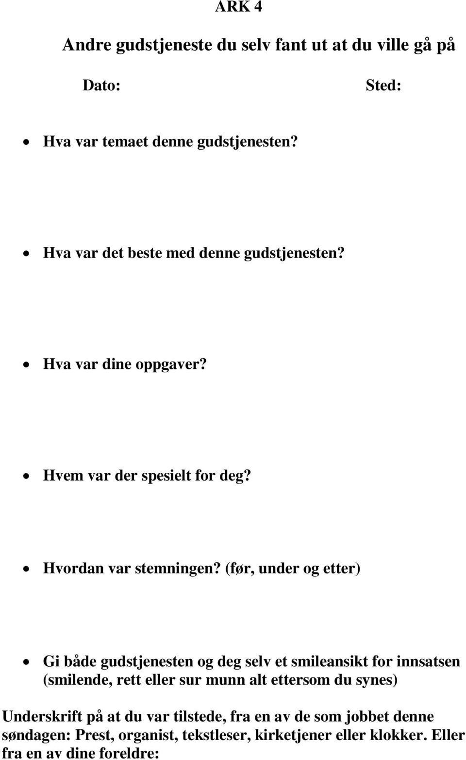 (før, under og etter) Gi både gudstjenesten og deg selv et smileansikt for innsatsen (smilende, rett eller sur munn alt ettersom