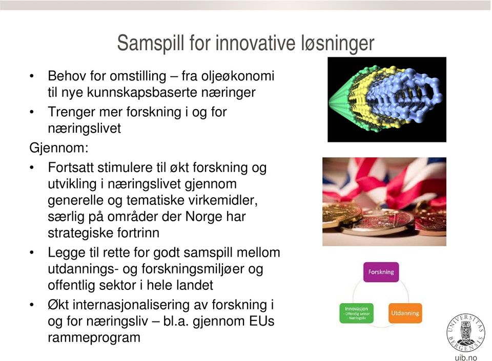 virkemidler, særlig på områder der Norge har strategiske fortrinn Legge til rette for godt samspill mellom utdannings- og