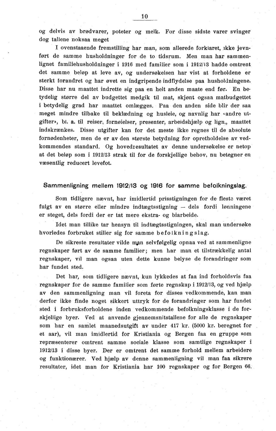 familiehusholdninger i 1916 med familier som i 1912/13 hadde omtrent det samme beløp at leve av, og undersøkelsen har vist at forholdene er sterkt forandret og har øvet en indgripende indflydelse paa