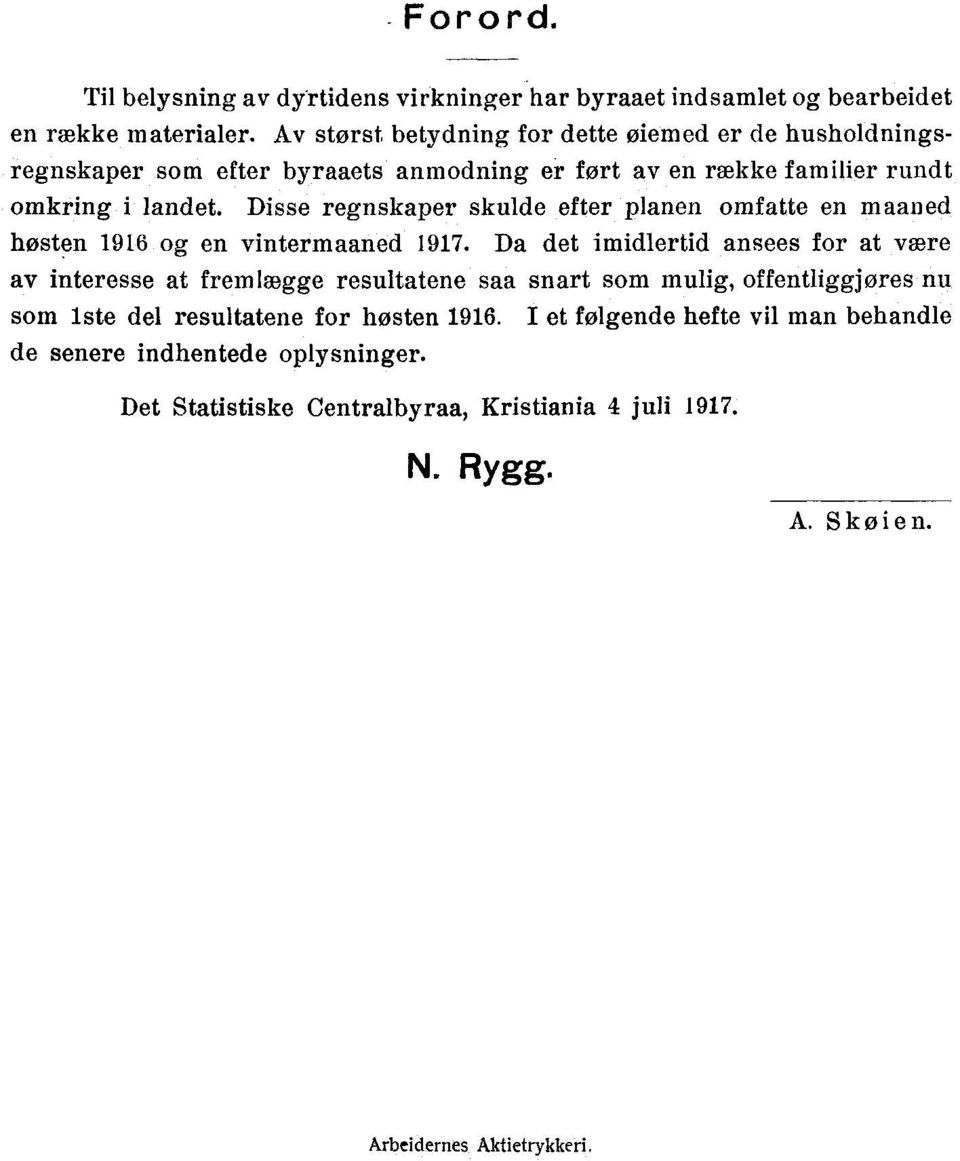 Disse regnskaper skulde efter planen omfatte en maaned høsten 1916 og en vintermaaned 1917.