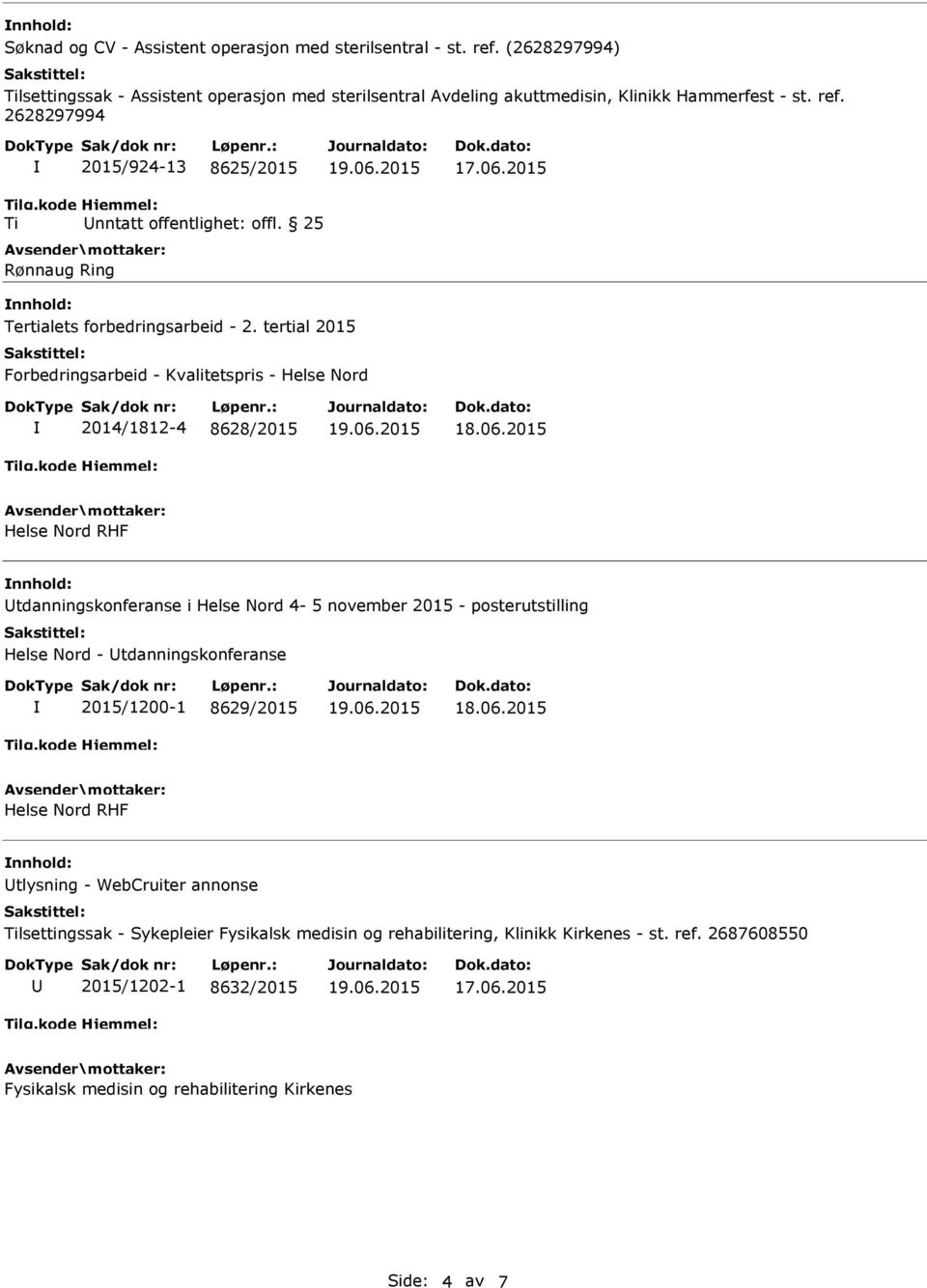 tertial 2015 Forbedringsarbeid - Kvalitetspris - Helse Nord 2014/1812-4 8628/2015 tdanningskonferanse i Helse Nord 4-5 november 2015 - posterutstilling Helse Nord -