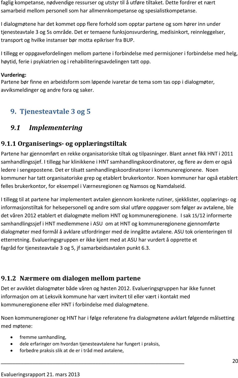 Det er temaene funksjonsvurdering, medisinkort, reinnleggelser, transport og hvilke instanser bør motta epikriser fra BUP.