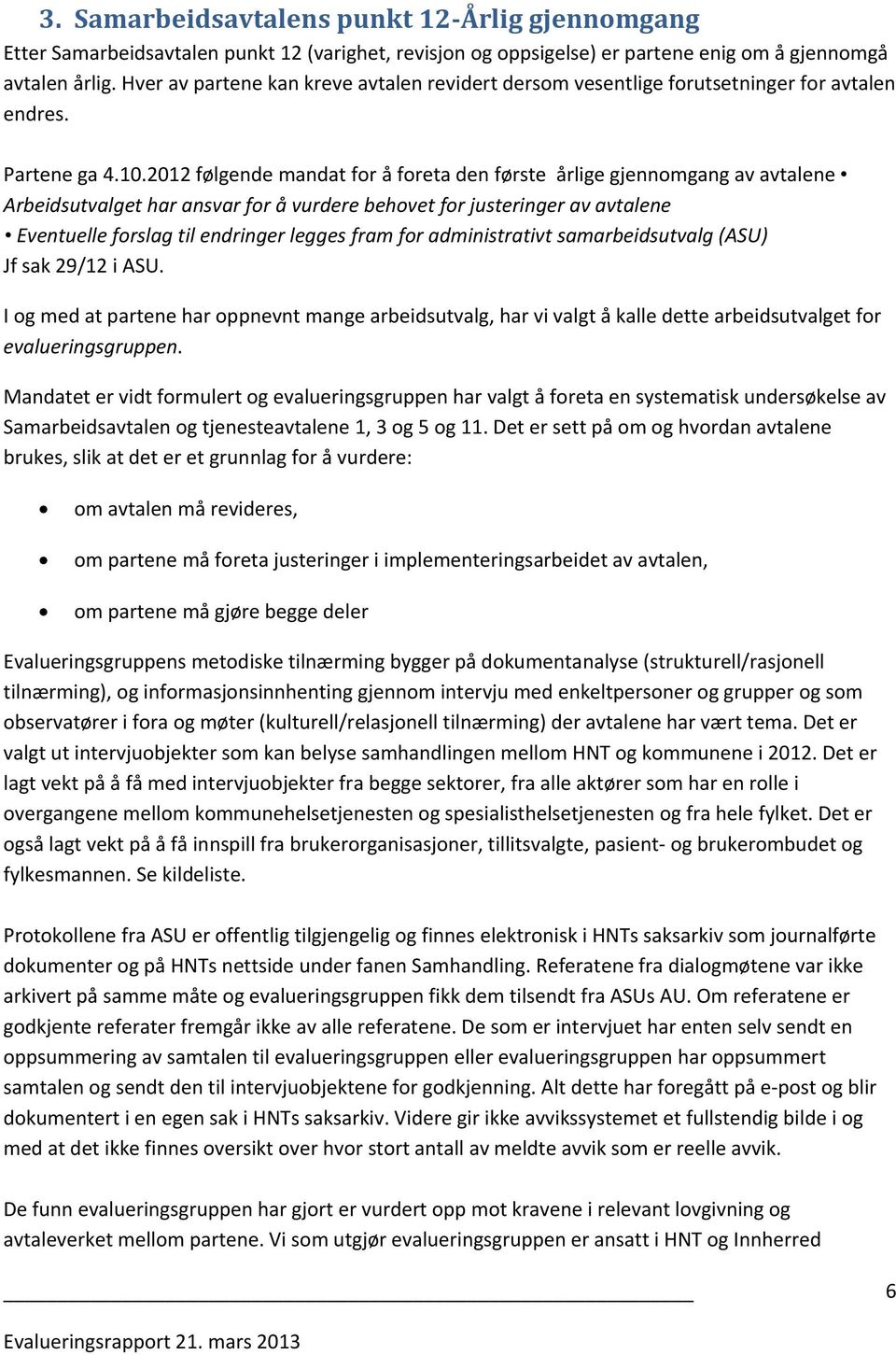 2012 følgende mandat for å foreta den første årlige gjennomgang av avtalene Arbeidsutvalget har ansvar for å vurdere behovet for justeringer av avtalene Eventuelle forslag til endringer legges fram