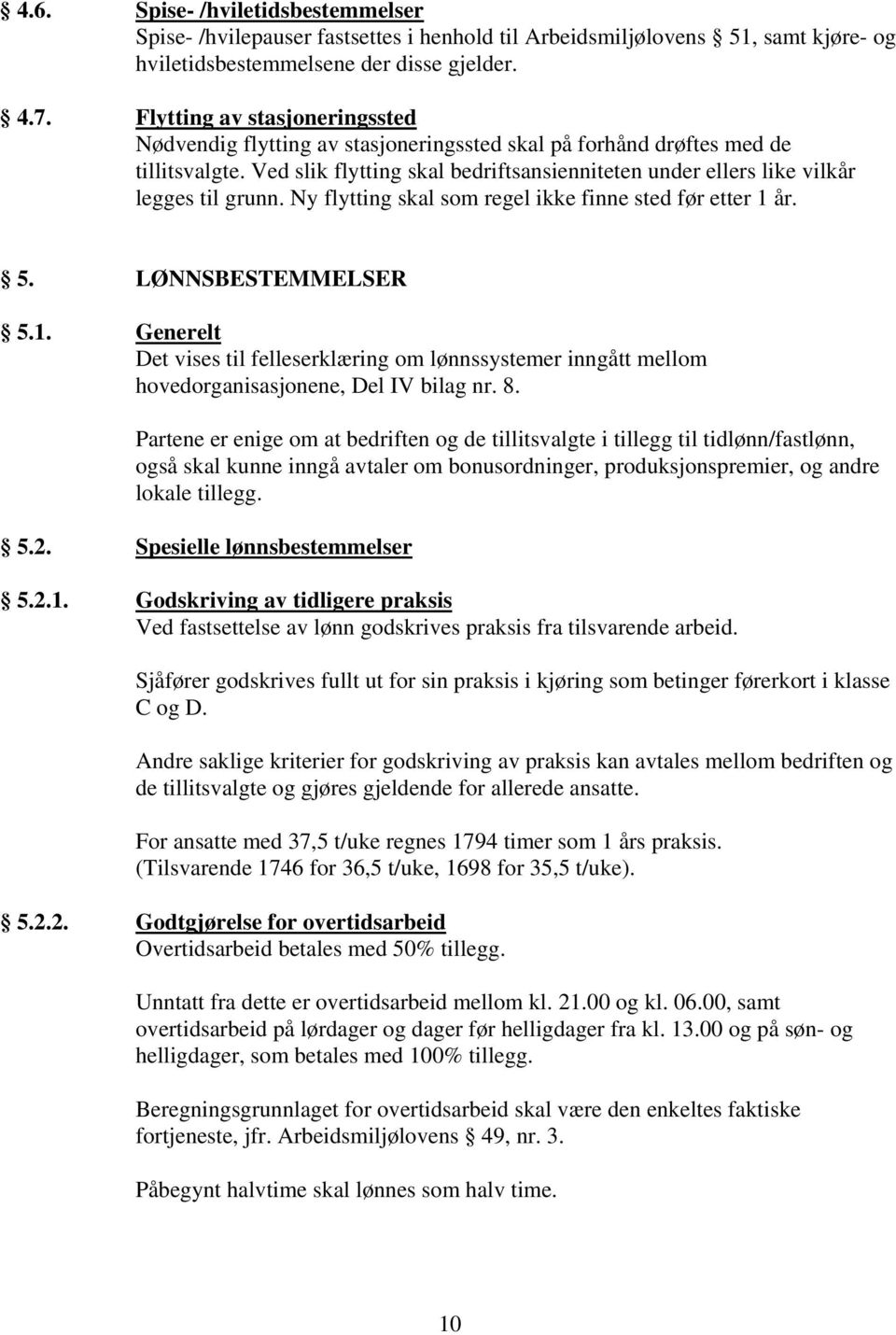 Ved slik flytting skal bedriftsansienniteten under ellers like vilkår legges til grunn. Ny flytting skal som regel ikke finne sted før etter 1 