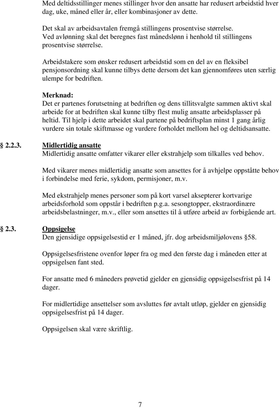 Arbeidstakere som ønsker redusert arbeidstid som en del av en fleksibel pensjonsordning skal kunne tilbys dette dersom det kan gjennomføres uten særlig ulempe for bedriften.