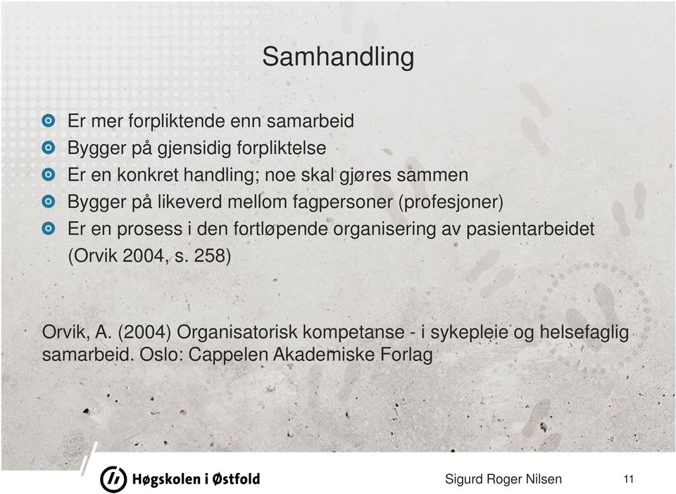 prosess i den fortløpende organisering av pasientarbeidet (Orvik 2004, s. 258) Orvik, A.