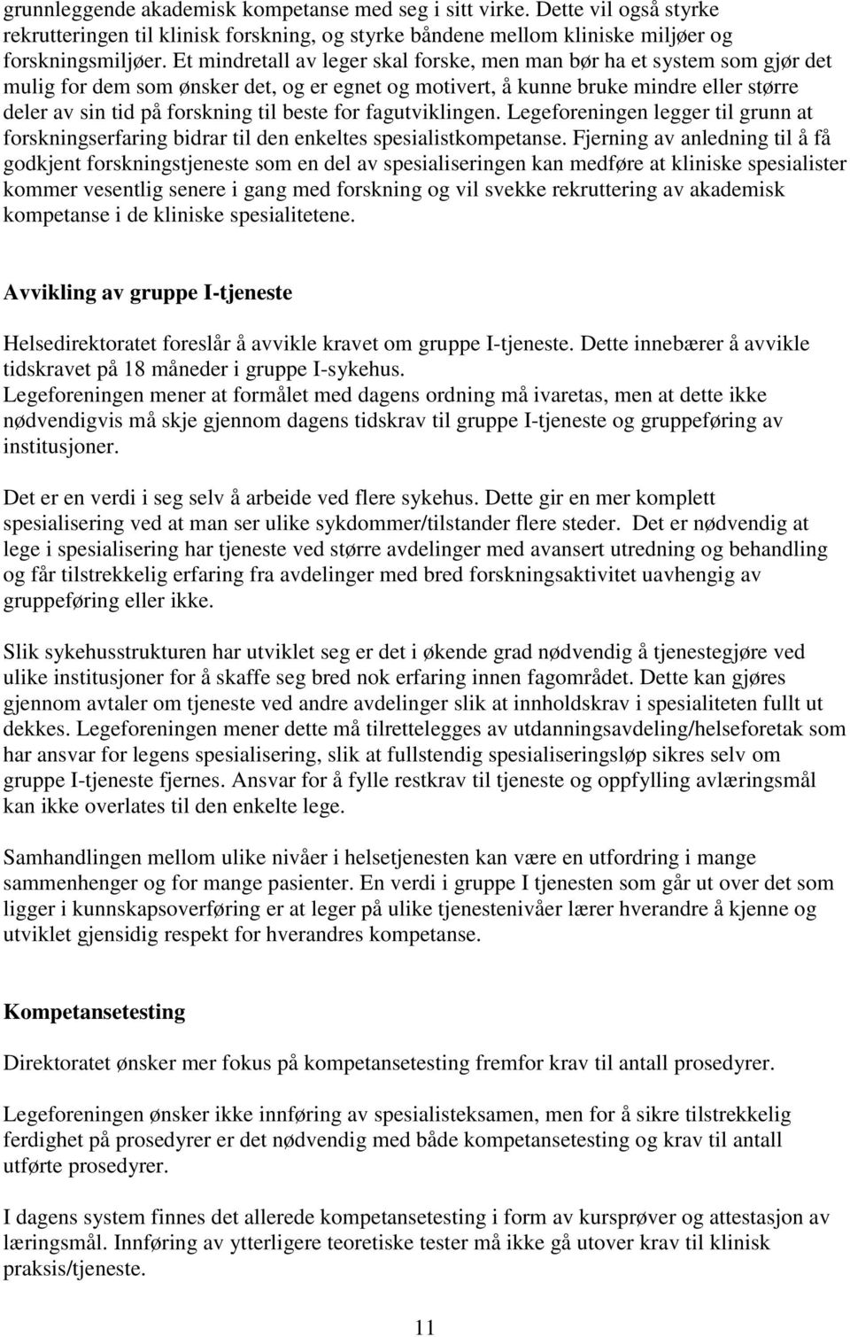 beste for fagutviklingen. Legeforeningen legger til grunn at forskningserfaring bidrar til den enkeltes spesialistkompetanse.